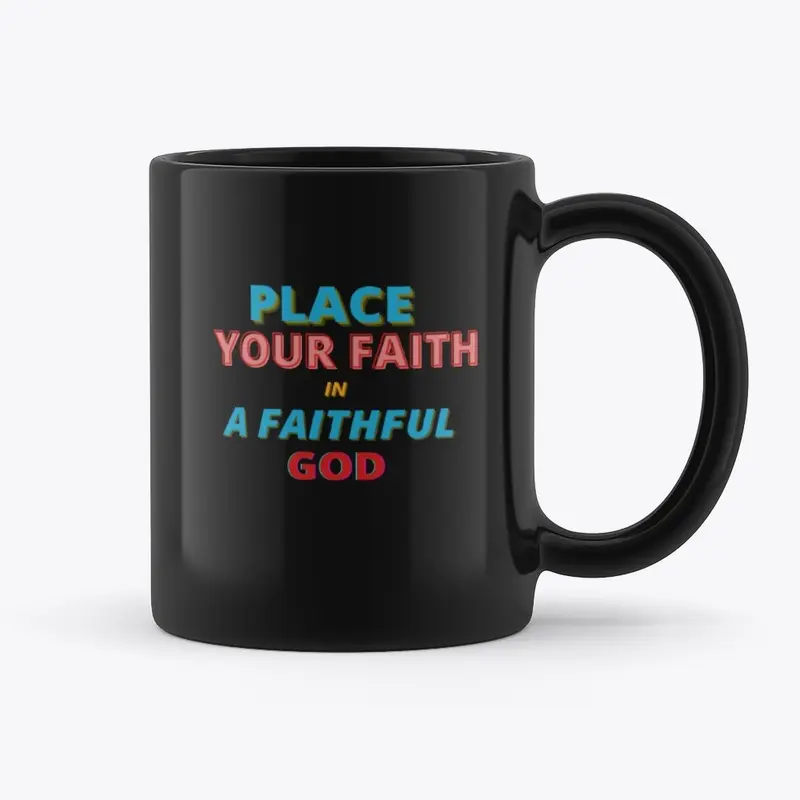 Place Your Faith In A Faithful God