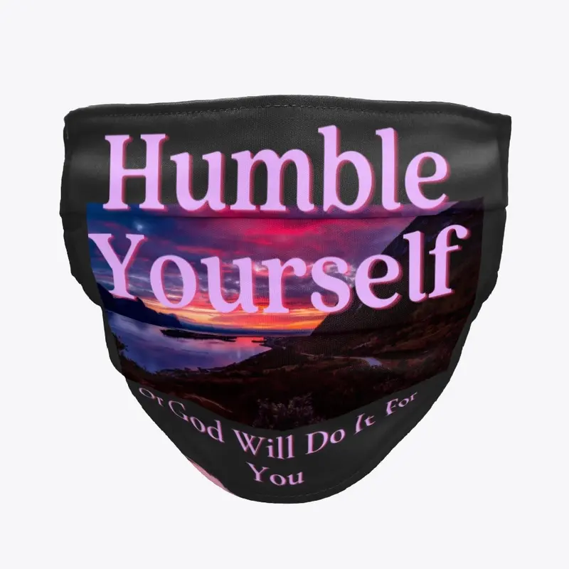 Humble Yourself Or God Will Do It For 