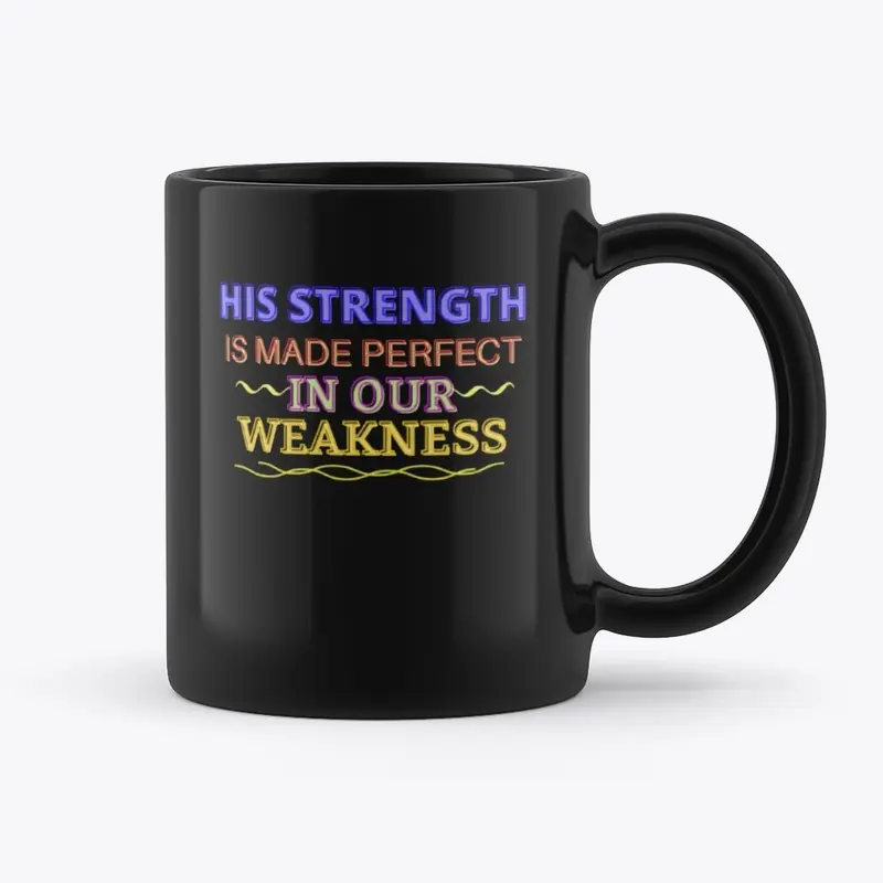 His Strength Is Made Perfect In Our