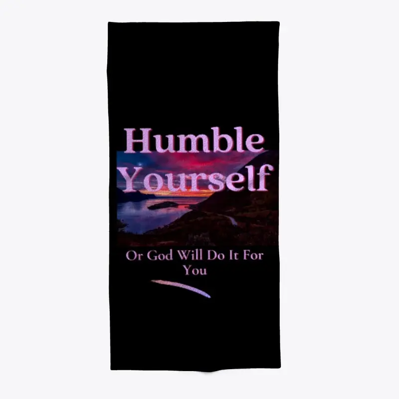 Humble Yourself Or God Will Do It For 