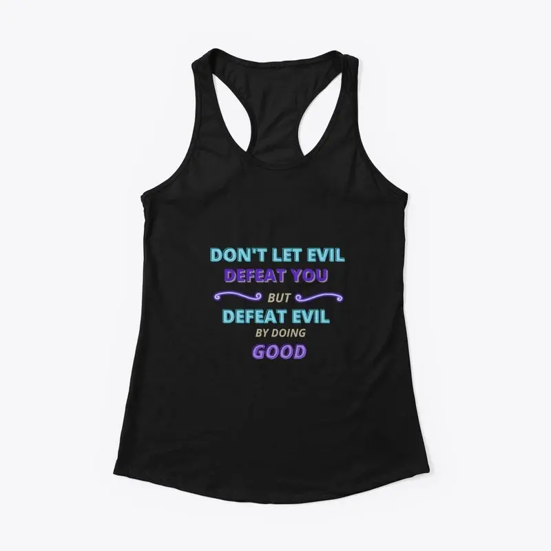 Don't Let Evil Defeat You But Defeat